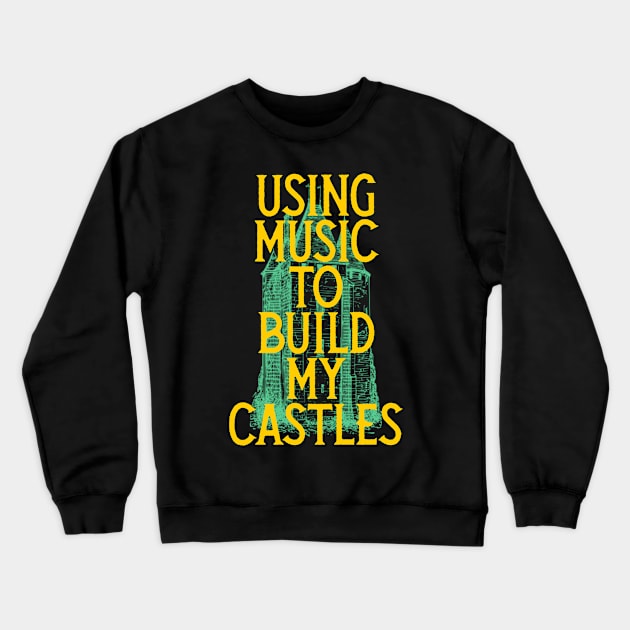 Music, Using Music To Build My Castles Crewneck Sweatshirt by Kcaand